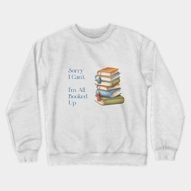 Sorry I Can't I'm All Booked Up Crewneck Sweatshirt by allthumbs